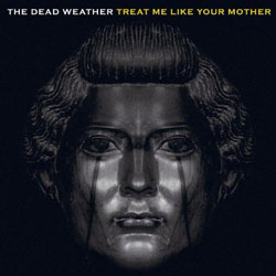 Treat Me Like Your Mother The Dead Weather